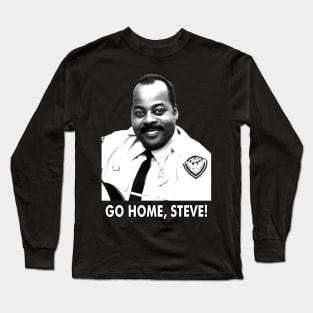 Go Home Steve Long Sleeve T-Shirt